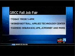 GRCC Fall Job Fair. Today from 1-4 p.m. Wisner-Bottrall Applied Technology Center. Famers Insurance, UPS, JCPenney and more. WOOD News 8.
